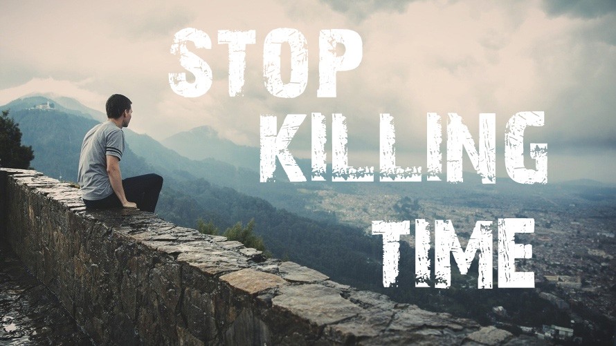 别再消磨时间 STOP KILLING TIME
